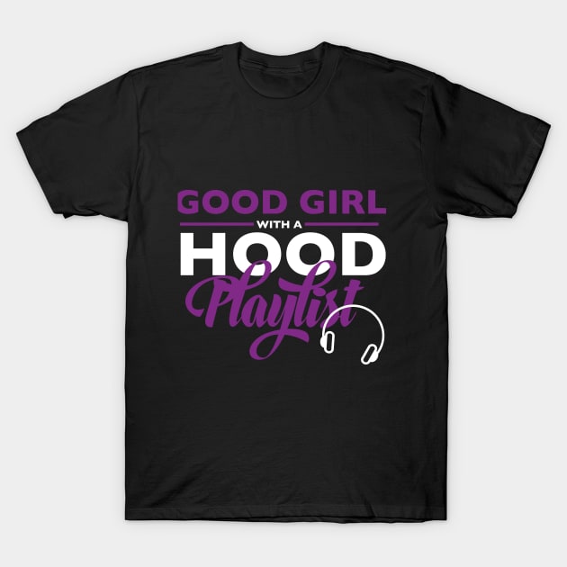 Good Girl Hood Playlist Music T-Shirt by blackartmattersshop